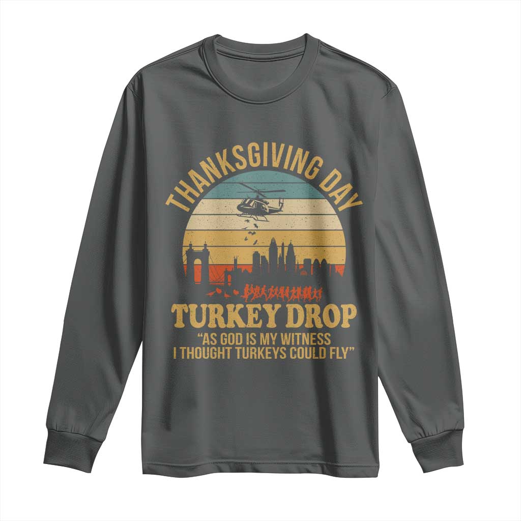 Funny Thanksgiving Day Turkey Drop Long Sleeve Shirt As God Is My Witness I Thought Turkeys Could Fly - Wonder Print Shop