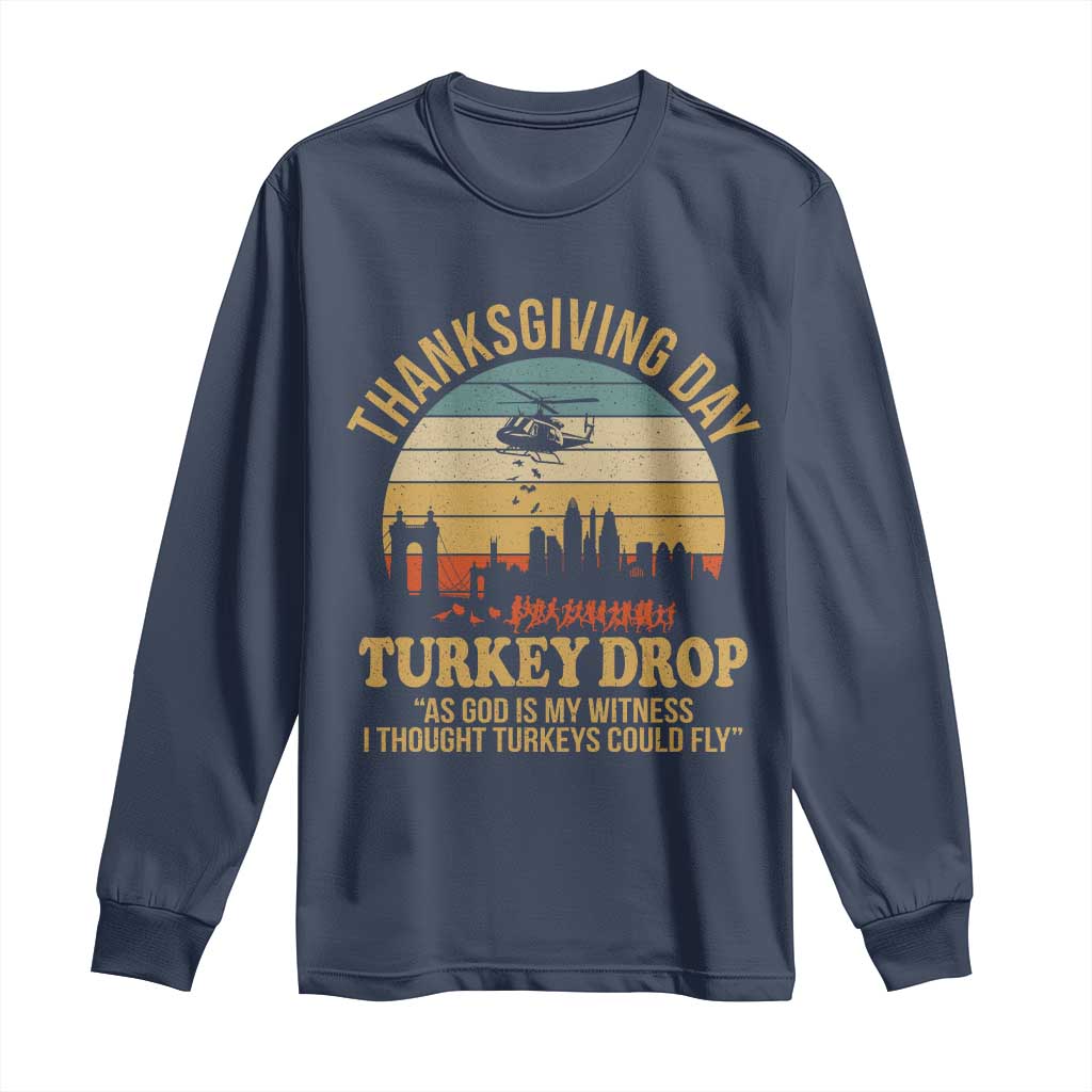 Funny Thanksgiving Day Turkey Drop Long Sleeve Shirt As God Is My Witness I Thought Turkeys Could Fly - Wonder Print Shop