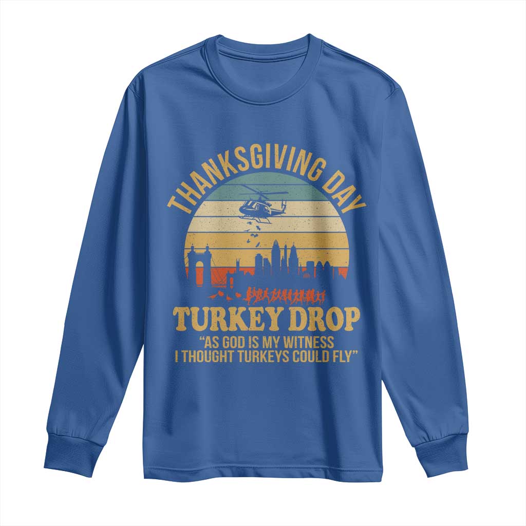 Funny Thanksgiving Day Turkey Drop Long Sleeve Shirt As God Is My Witness I Thought Turkeys Could Fly - Wonder Print Shop