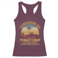 Funny Thanksgiving Day Turkey Drop Racerback Tank Top As God Is My Witness I Thought Turkeys Could Fly - Wonder Print Shop