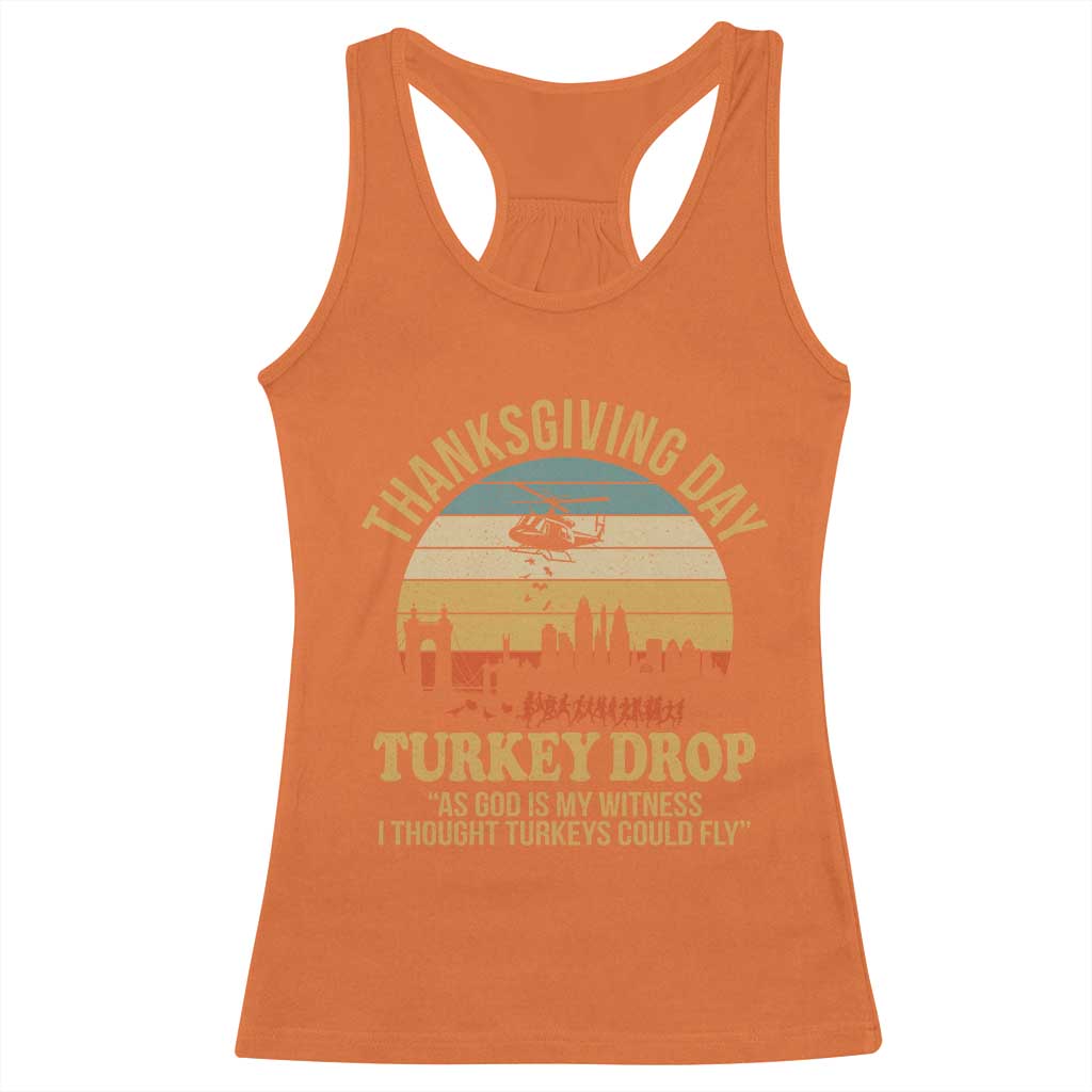 Funny Thanksgiving Day Turkey Drop Racerback Tank Top As God Is My Witness I Thought Turkeys Could Fly - Wonder Print Shop
