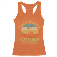 Funny Thanksgiving Day Turkey Drop Racerback Tank Top As God Is My Witness I Thought Turkeys Could Fly - Wonder Print Shop