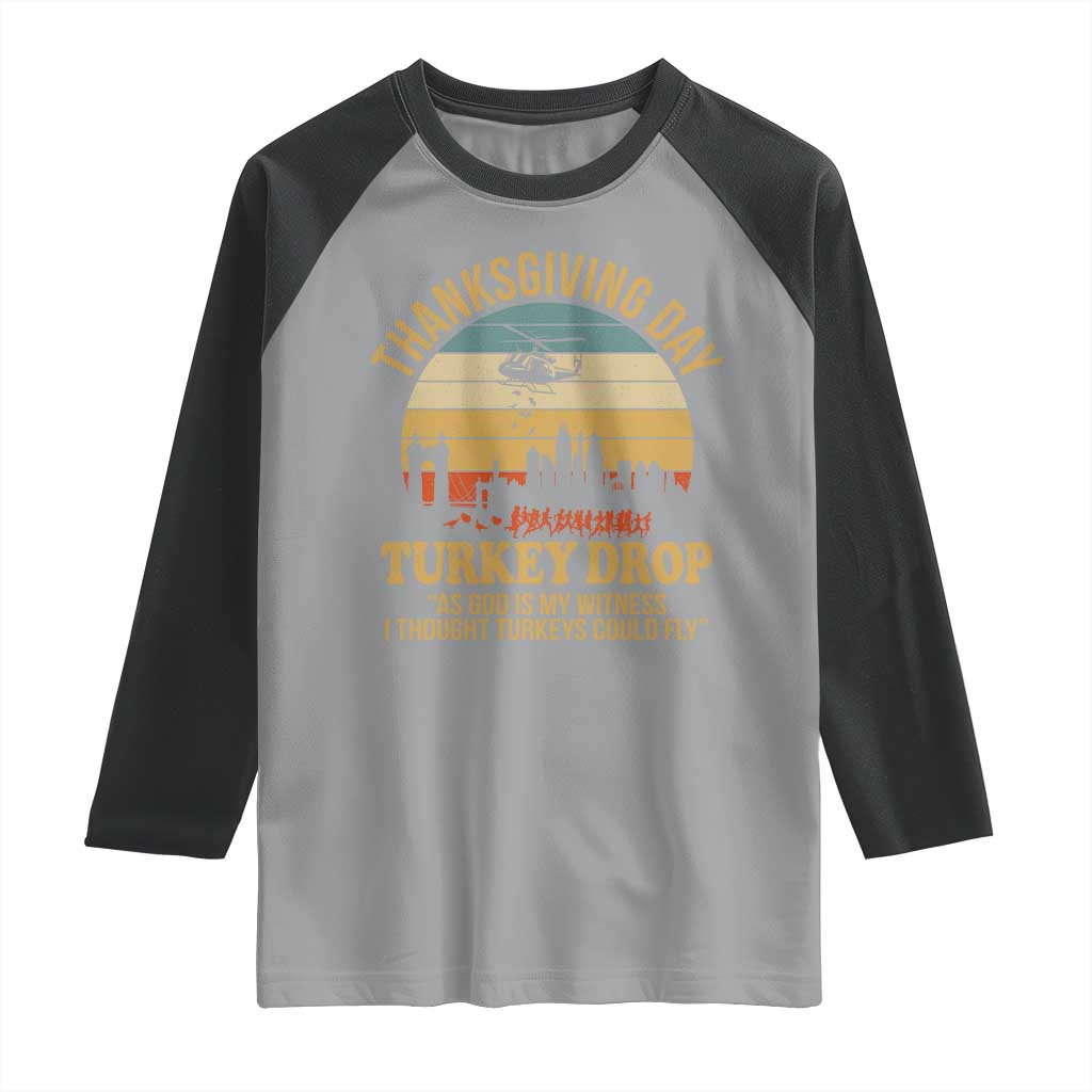 Funny Thanksgiving Day Turkey Drop Raglan Shirt As God Is My Witness I Thought Turkeys Could Fly - Wonder Print Shop