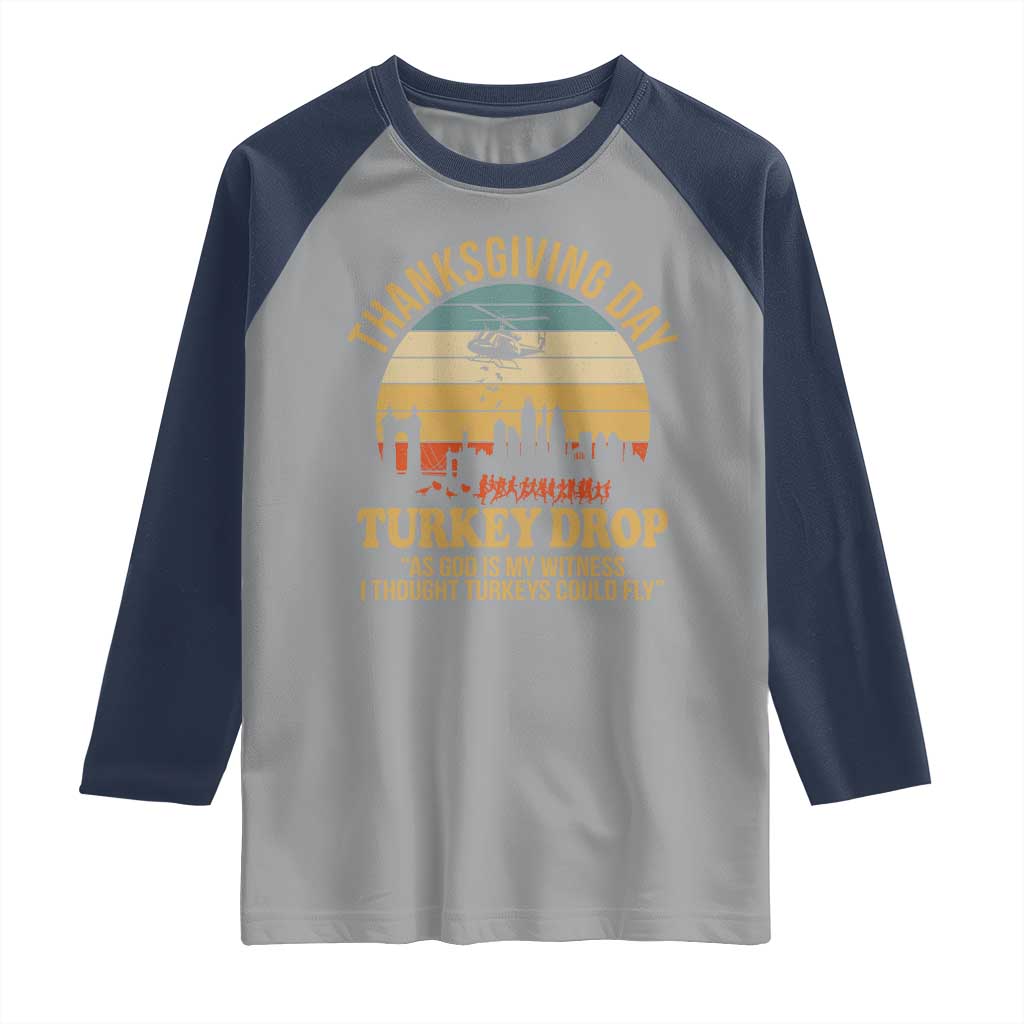 Funny Thanksgiving Day Turkey Drop Raglan Shirt As God Is My Witness I Thought Turkeys Could Fly - Wonder Print Shop