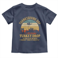Funny Thanksgiving Day Turkey Drop Toddler T Shirt As God Is My Witness I Thought Turkeys Could Fly - Wonder Print Shop