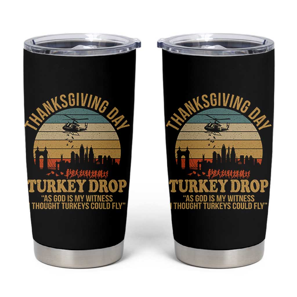 Funny Thanksgiving Day Turkey Drop Tumbler Cup As God Is My Witness I Thought Turkeys Could Fly - Wonder Print Shop