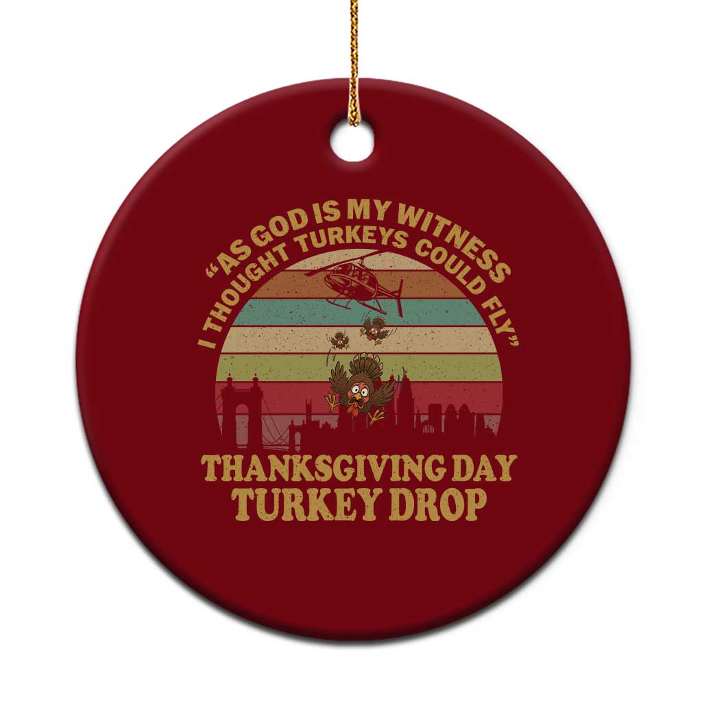 Funny Thanksgiving Day Turkey Drop Ceramic Ornament As God Is My Witness I Thought Turkeys Could Fly Vintage Retro - Wonder Print Shop