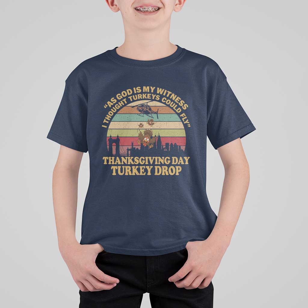 Funny Thanksgiving Day Turkey Drop T Shirt For Kid As God Is My Witness I Thought Turkeys Could Fly Vintage Retro - Wonder Print Shop
