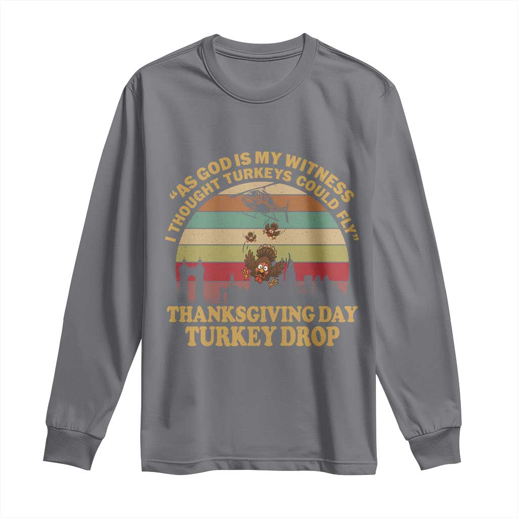 Funny Thanksgiving Day Turkey Drop Long Sleeve Shirt As God Is My Witness I Thought Turkeys Could Fly Vintage Retro - Wonder Print Shop