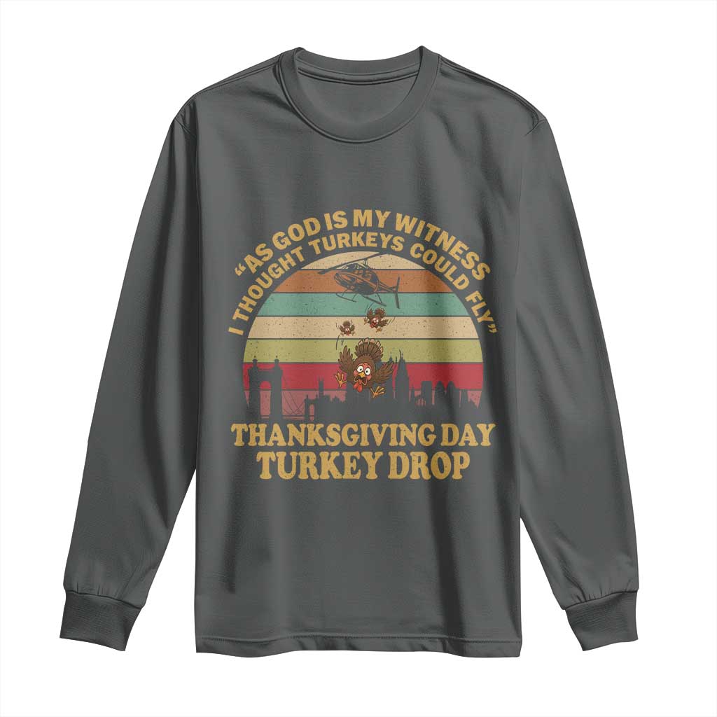 Funny Thanksgiving Day Turkey Drop Long Sleeve Shirt As God Is My Witness I Thought Turkeys Could Fly Vintage Retro - Wonder Print Shop