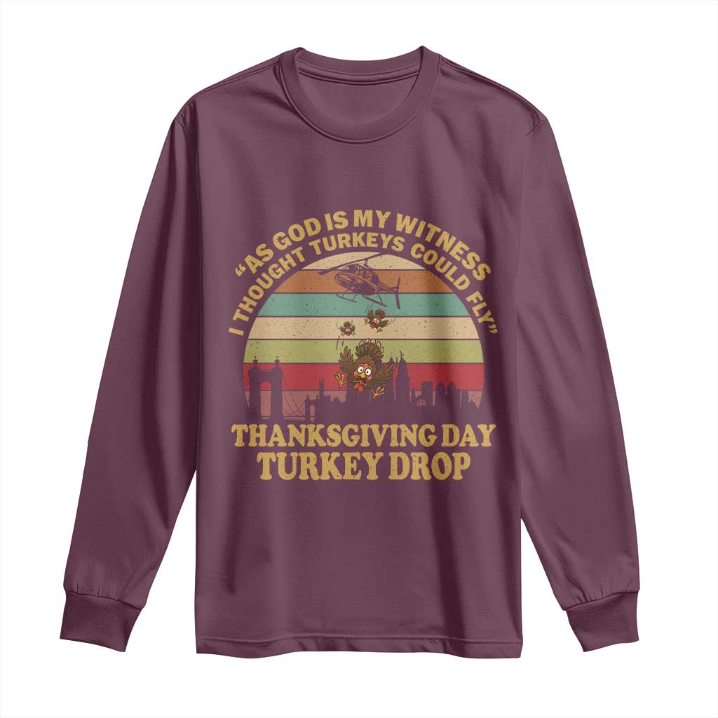 Funny Thanksgiving Day Turkey Drop Long Sleeve Shirt As God Is My Witness I Thought Turkeys Could Fly Vintage Retro - Wonder Print Shop