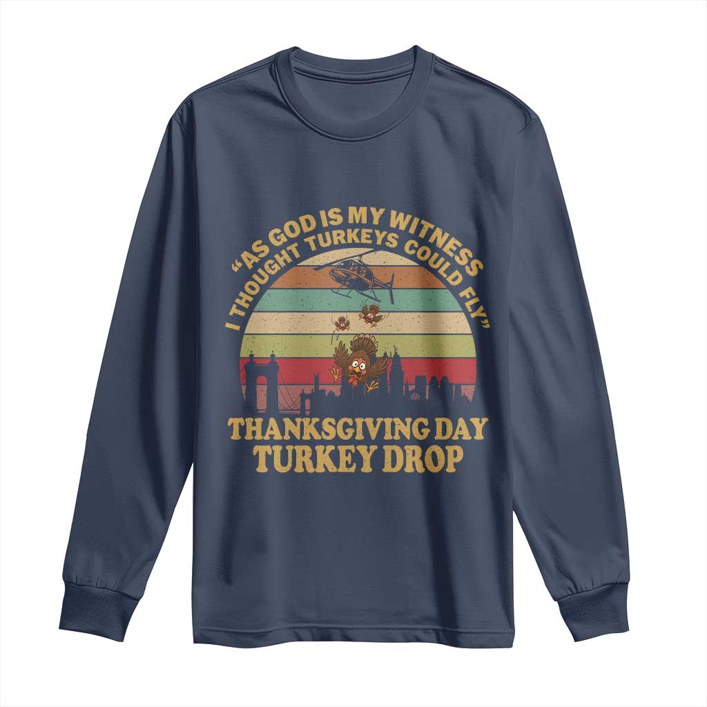 Funny Thanksgiving Day Turkey Drop Long Sleeve Shirt As God Is My Witness I Thought Turkeys Could Fly Vintage Retro - Wonder Print Shop