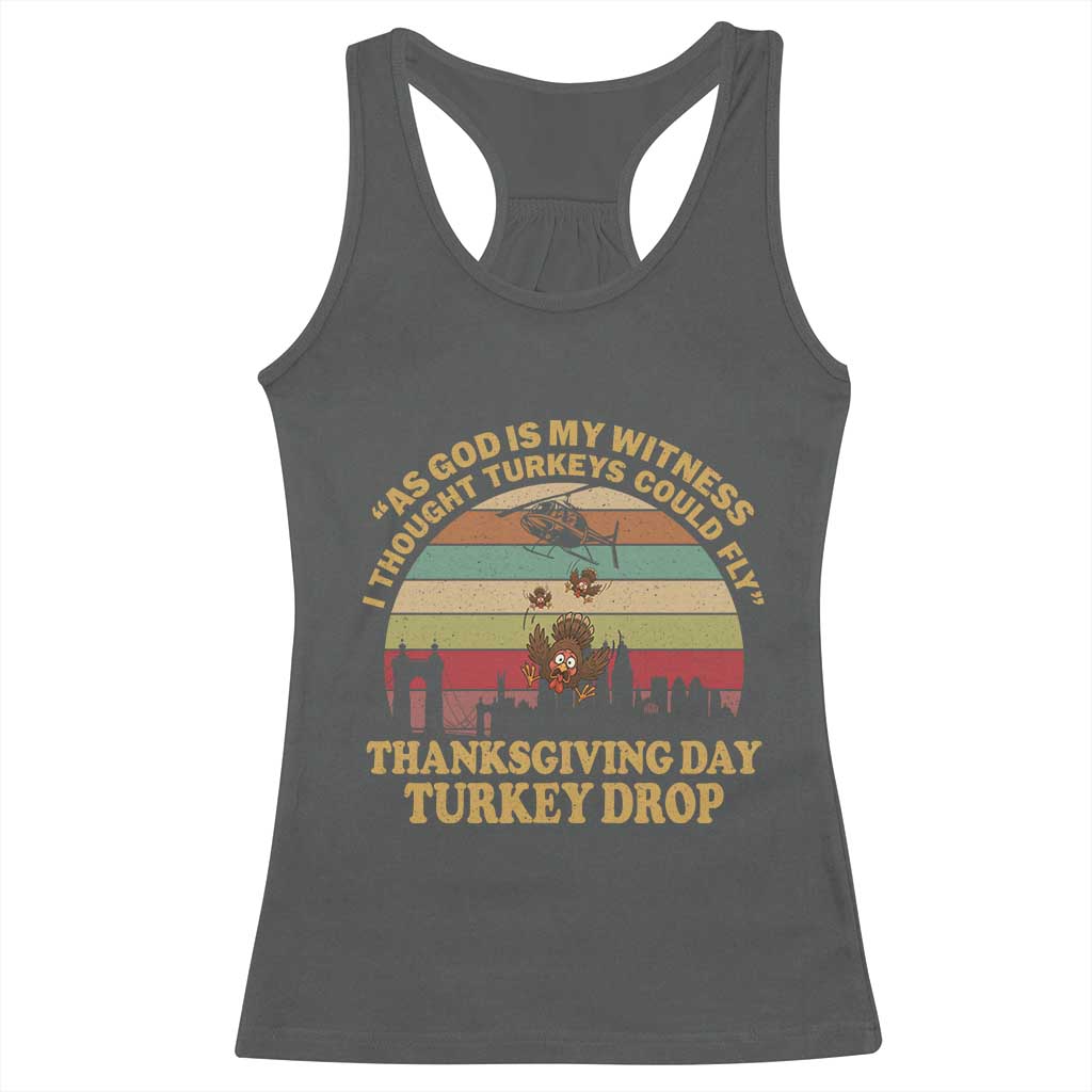Funny Thanksgiving Day Turkey Drop Racerback Tank Top As God Is My Witness I Thought Turkeys Could Fly Vintage Retro - Wonder Print Shop