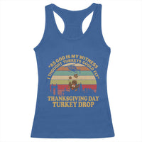 Funny Thanksgiving Day Turkey Drop Racerback Tank Top As God Is My Witness I Thought Turkeys Could Fly Vintage Retro - Wonder Print Shop