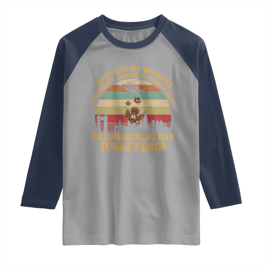 Funny Thanksgiving Day Turkey Drop Raglan Shirt As God Is My Witness I Thought Turkeys Could Fly Vintage Retro - Wonder Print Shop