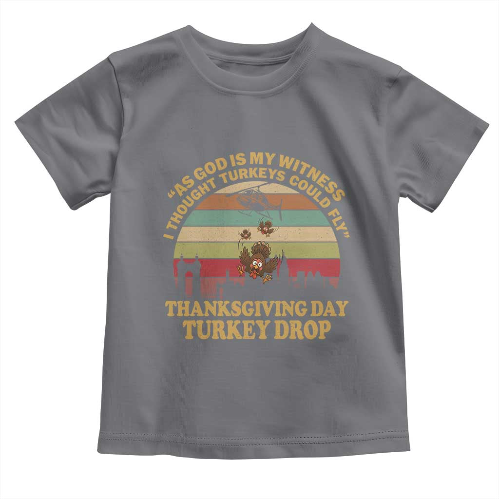 Funny Thanksgiving Day Turkey Drop Toddler T Shirt As God Is My Witness I Thought Turkeys Could Fly Vintage Retro - Wonder Print Shop