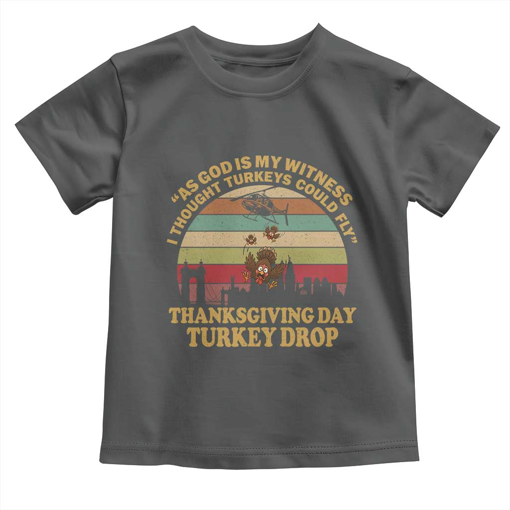 Funny Thanksgiving Day Turkey Drop Toddler T Shirt As God Is My Witness I Thought Turkeys Could Fly Vintage Retro - Wonder Print Shop
