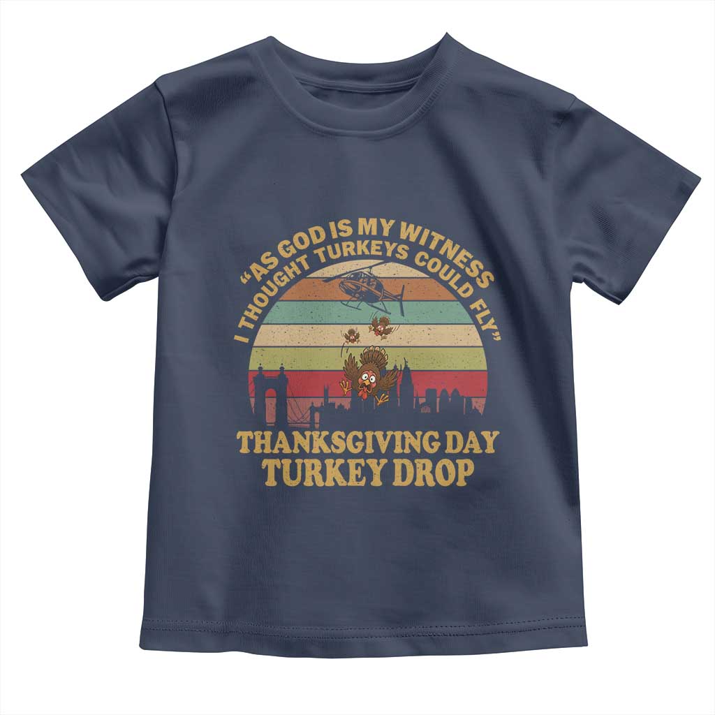 Funny Thanksgiving Day Turkey Drop Toddler T Shirt As God Is My Witness I Thought Turkeys Could Fly Vintage Retro - Wonder Print Shop