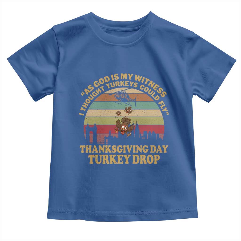 Funny Thanksgiving Day Turkey Drop Toddler T Shirt As God Is My Witness I Thought Turkeys Could Fly Vintage Retro - Wonder Print Shop