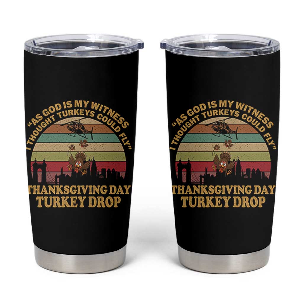 Funny Thanksgiving Day Turkey Drop Tumbler Cup As God Is My Witness I Thought Turkeys Could Fly Vintage Retro - Wonder Print Shop
