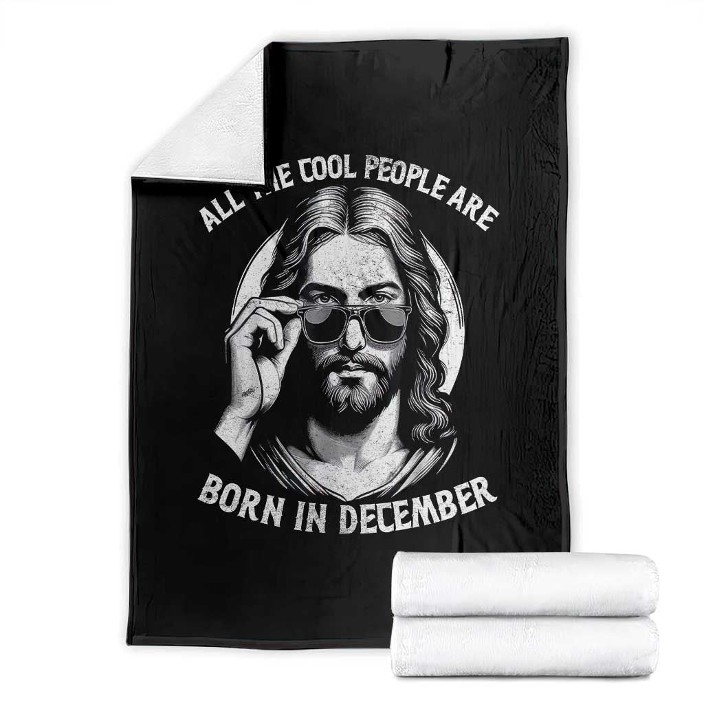 All The Cool People Are Born In December Throw Blanket Funny Christmas December Birthday Jesus - Wonder Print Shop