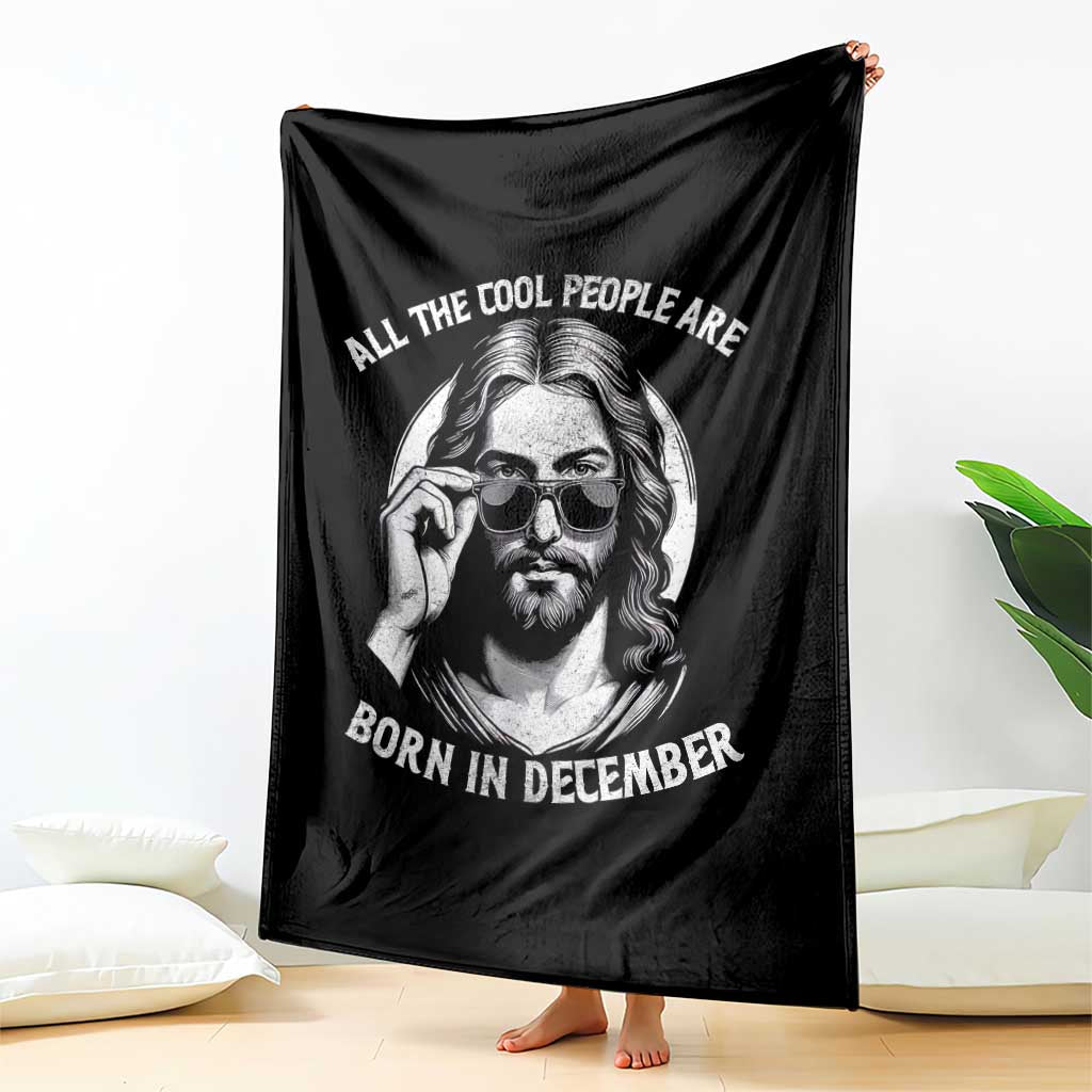 All The Cool People Are Born In December Throw Blanket Funny Christmas December Birthday Jesus - Wonder Print Shop