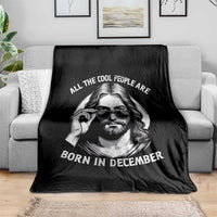 All The Cool People Are Born In December Throw Blanket Funny Christmas December Birthday Jesus - Wonder Print Shop