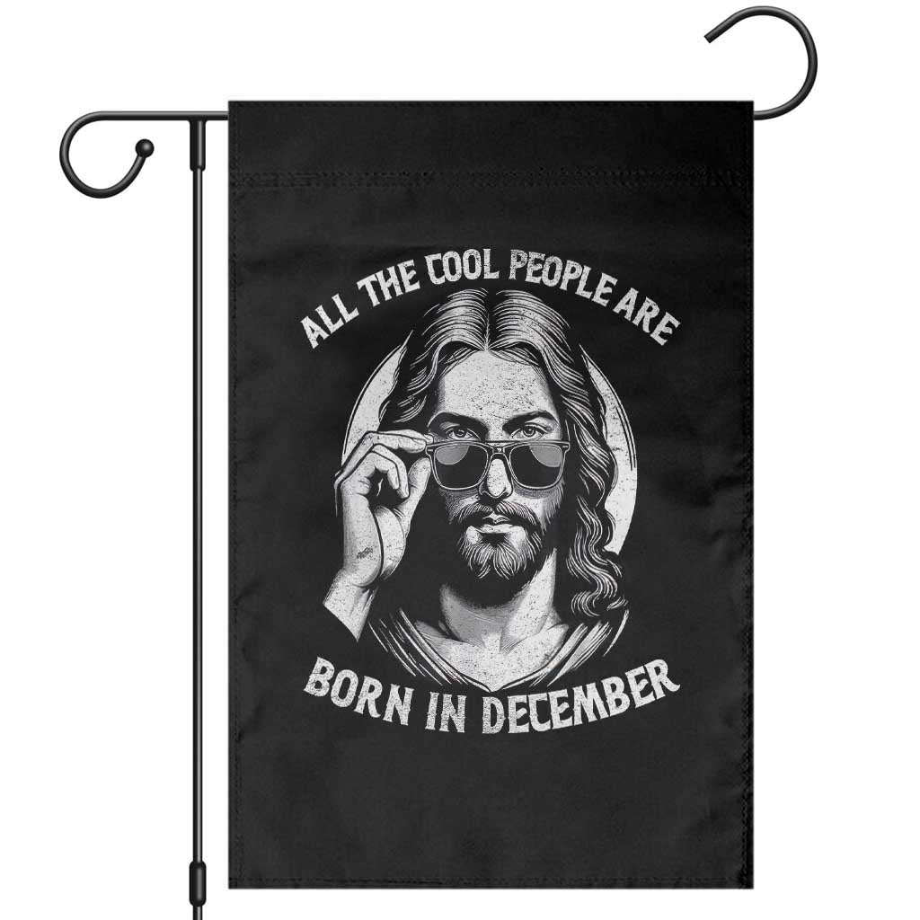All The Cool People Are Born In December Garden Flag Funny Christmas December Birthday Jesus - Wonder Print Shop