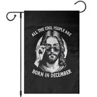 All The Cool People Are Born In December Garden Flag Funny Christmas December Birthday Jesus - Wonder Print Shop