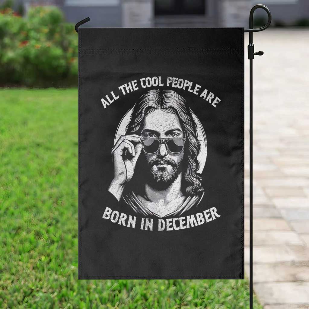 All The Cool People Are Born In December Garden Flag Funny Christmas December Birthday Jesus - Wonder Print Shop