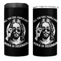 All The Cool People Are Born In December 4 in 1 Can Cooler Tumbler Funny Christmas December Birthday Jesus - Wonder Print Shop
