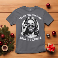 All The Cool People Are Born In December T Shirt Funny Christmas December Birthday Jesus - Wonder Print Shop