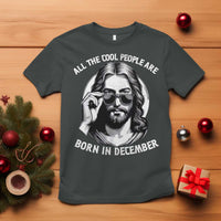 All The Cool People Are Born In December T Shirt Funny Christmas December Birthday Jesus - Wonder Print Shop