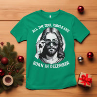 All The Cool People Are Born In December T Shirt Funny Christmas December Birthday Jesus - Wonder Print Shop