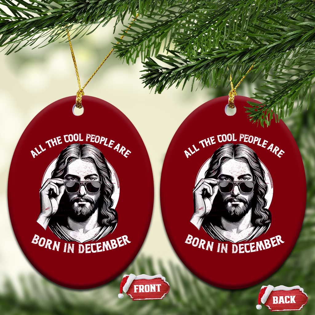 All The Cool People Are Born In December Ceramic Ornament Funny Christmas December Birthday Jesus - Wonder Print Shop