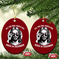 All The Cool People Are Born In December Ceramic Ornament Funny Christmas December Birthday Jesus - Wonder Print Shop