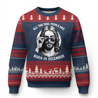 All The Cool People Are Born In December Ugly Christmas Sweater Funny Xmas December Birthday Jesus - Wonder Print Shop