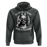 All The Cool People Are Born In December Hoodie Funny Christmas December Birthday Jesus - Wonder Print Shop