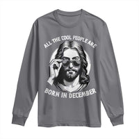 All The Cool People Are Born In December Long Sleeve Shirt Funny Christmas December Birthday Jesus - Wonder Print Shop