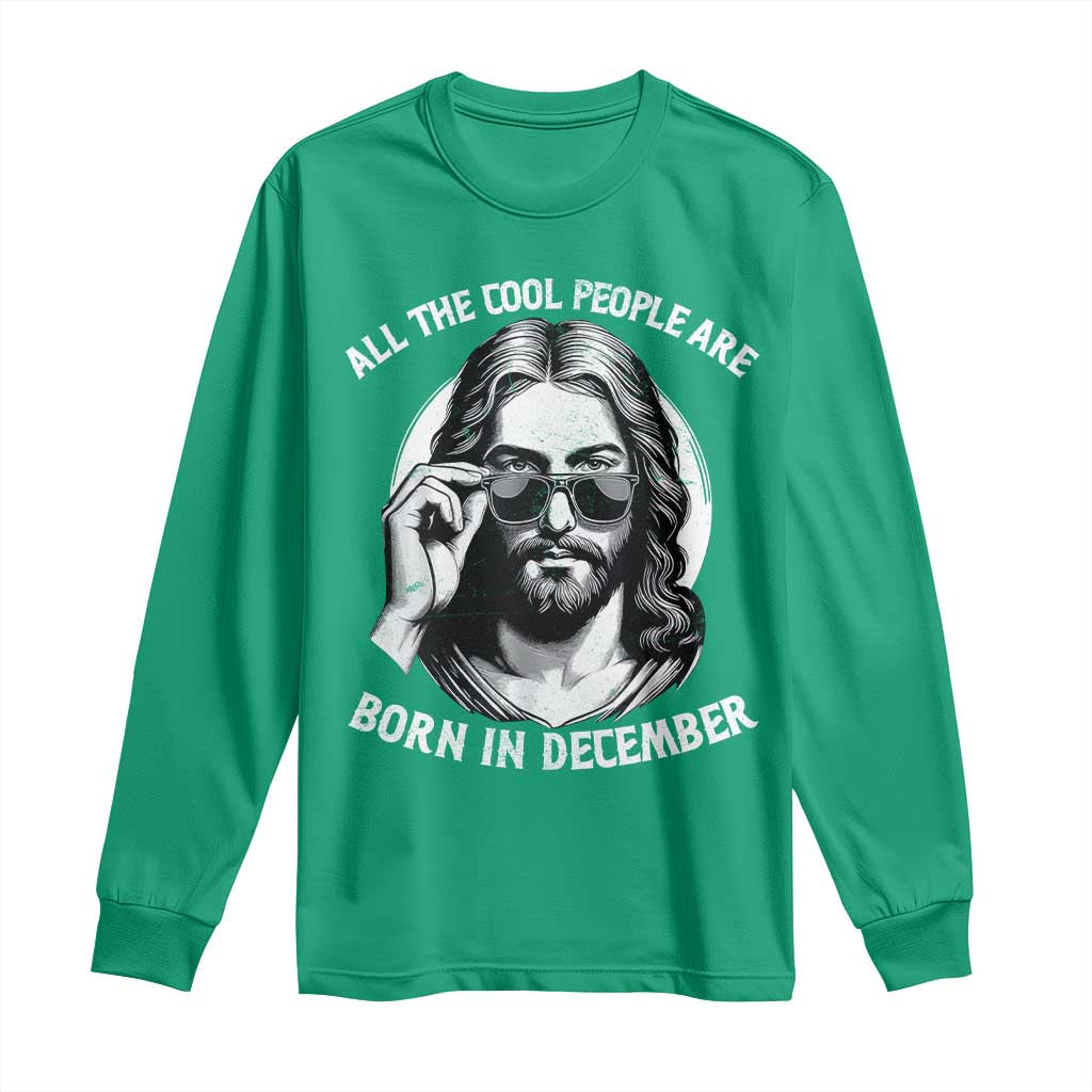All The Cool People Are Born In December Long Sleeve Shirt Funny Christmas December Birthday Jesus - Wonder Print Shop