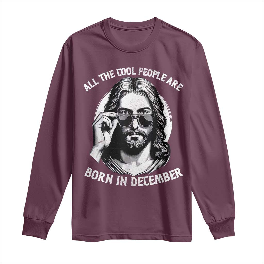 All The Cool People Are Born In December Long Sleeve Shirt Funny Christmas December Birthday Jesus - Wonder Print Shop