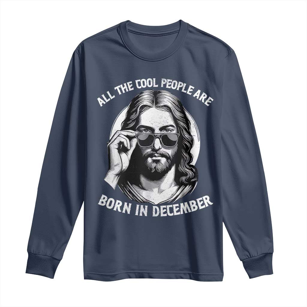 All The Cool People Are Born In December Long Sleeve Shirt Funny Christmas December Birthday Jesus - Wonder Print Shop