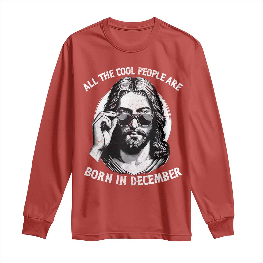 All The Cool People Are Born In December Long Sleeve Shirt Funny Christmas December Birthday Jesus - Wonder Print Shop