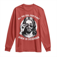 All The Cool People Are Born In December Long Sleeve Shirt Funny Christmas December Birthday Jesus - Wonder Print Shop