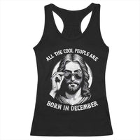 All The Cool People Are Born In December Racerback Tank Top Funny Christmas December Birthday Jesus - Wonder Print Shop