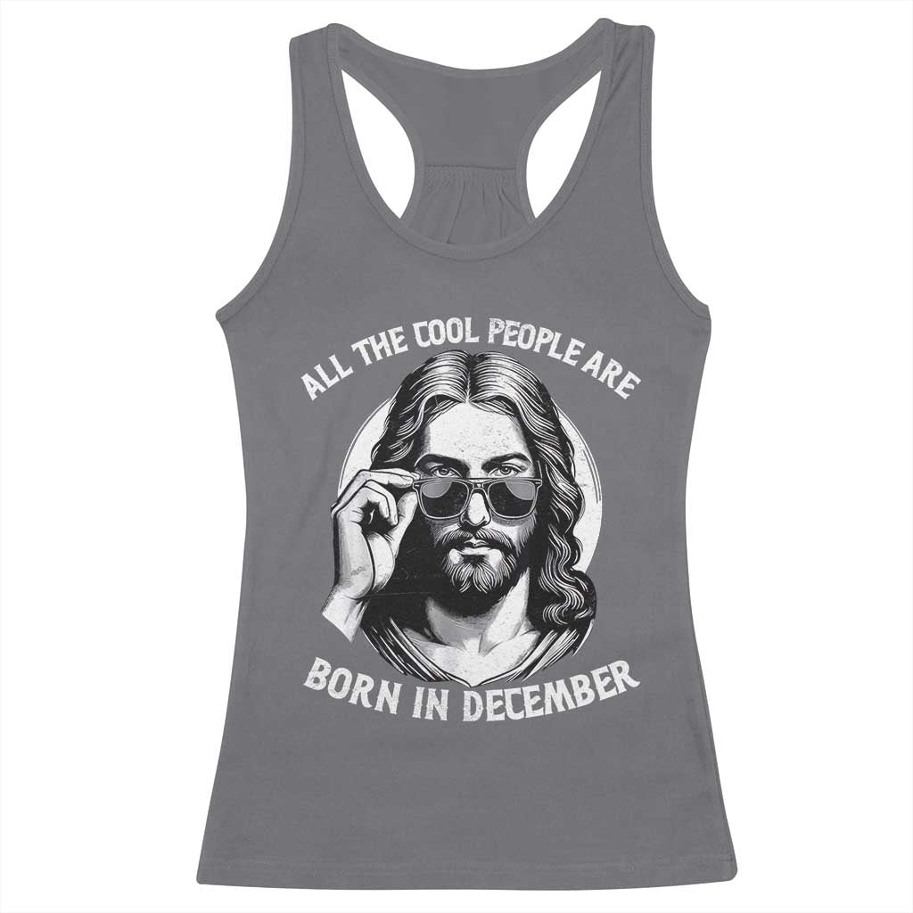 All The Cool People Are Born In December Racerback Tank Top Funny Christmas December Birthday Jesus - Wonder Print Shop