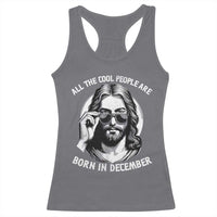 All The Cool People Are Born In December Racerback Tank Top Funny Christmas December Birthday Jesus - Wonder Print Shop