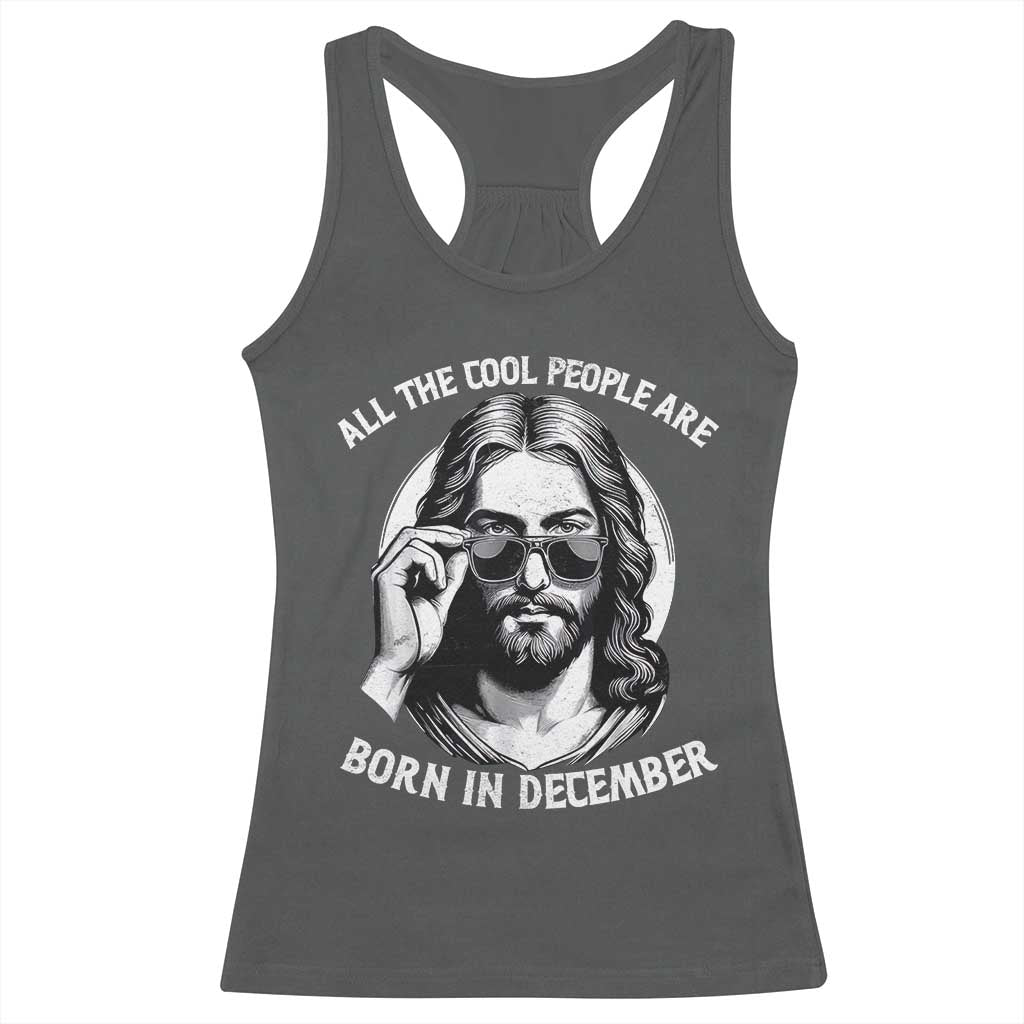 All The Cool People Are Born In December Racerback Tank Top Funny Christmas December Birthday Jesus - Wonder Print Shop