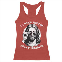 All The Cool People Are Born In December Racerback Tank Top Funny Christmas December Birthday Jesus - Wonder Print Shop