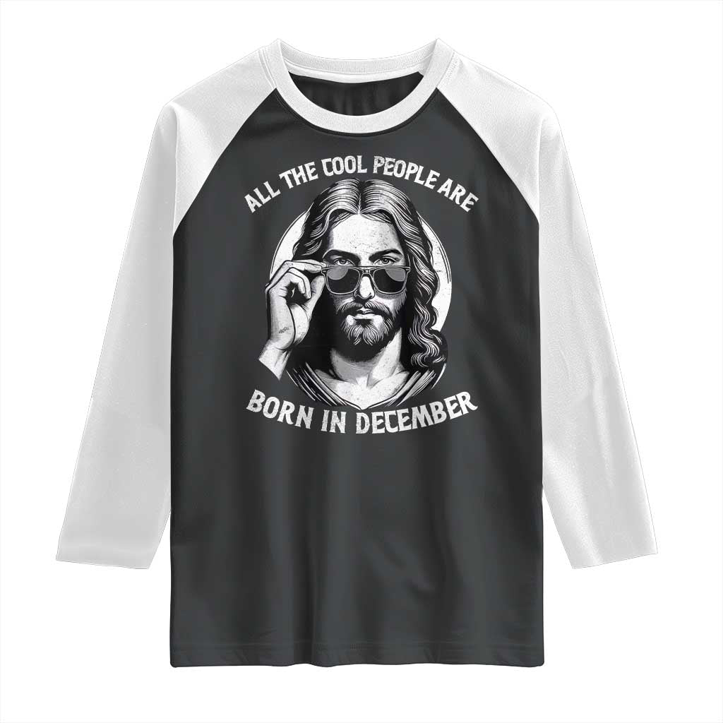 All The Cool People Are Born In December Raglan Shirt Funny Christmas December Birthday Jesus - Wonder Print Shop